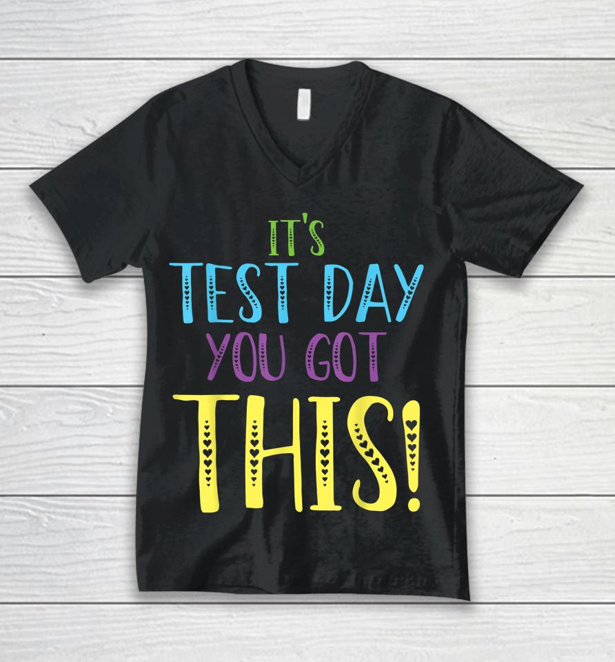 It's Test Day You Got This Teacher Testing Day Unisex V-Neck T-Shirt