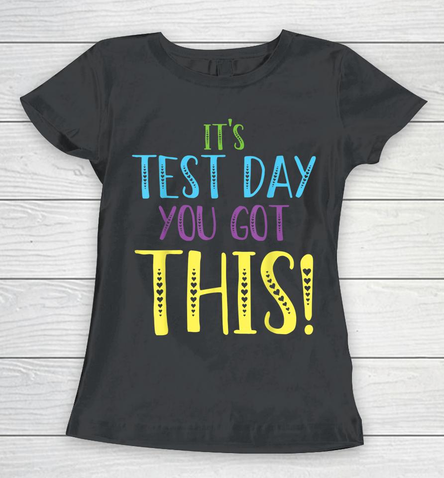 It's Test Day You Got This Teacher Testing Day Women T-Shirt