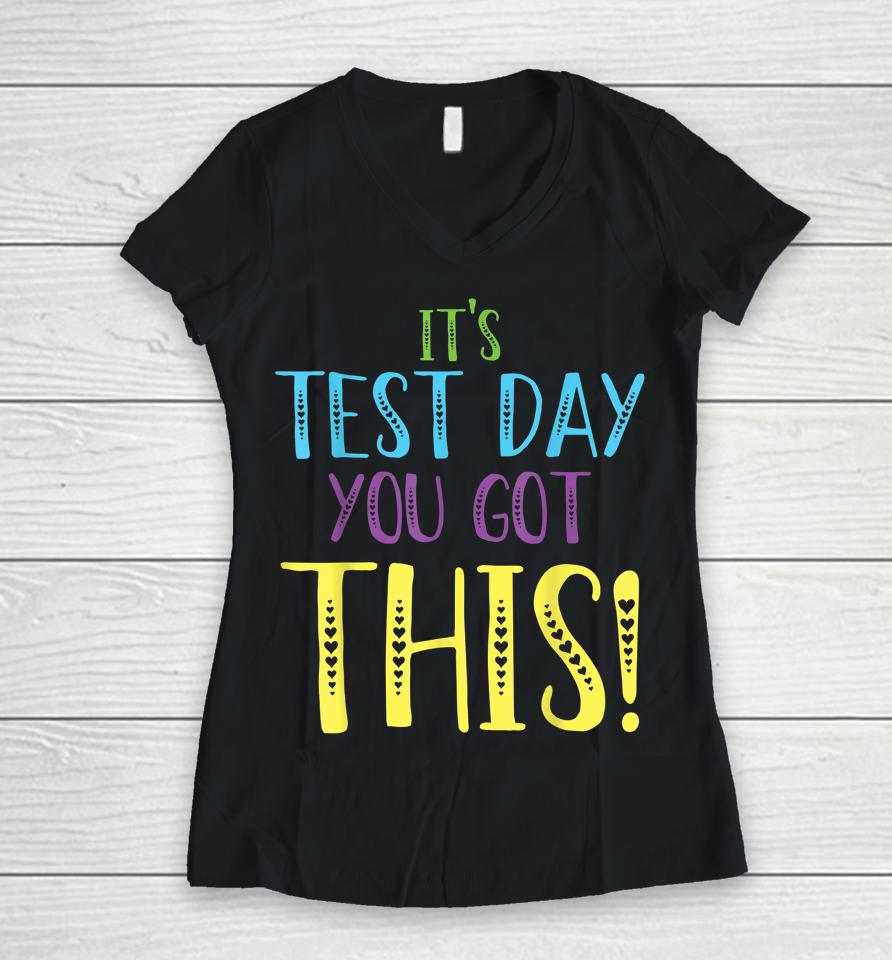 It's Test Day You Got This Teacher Testing Day Women V-Neck T-Shirt