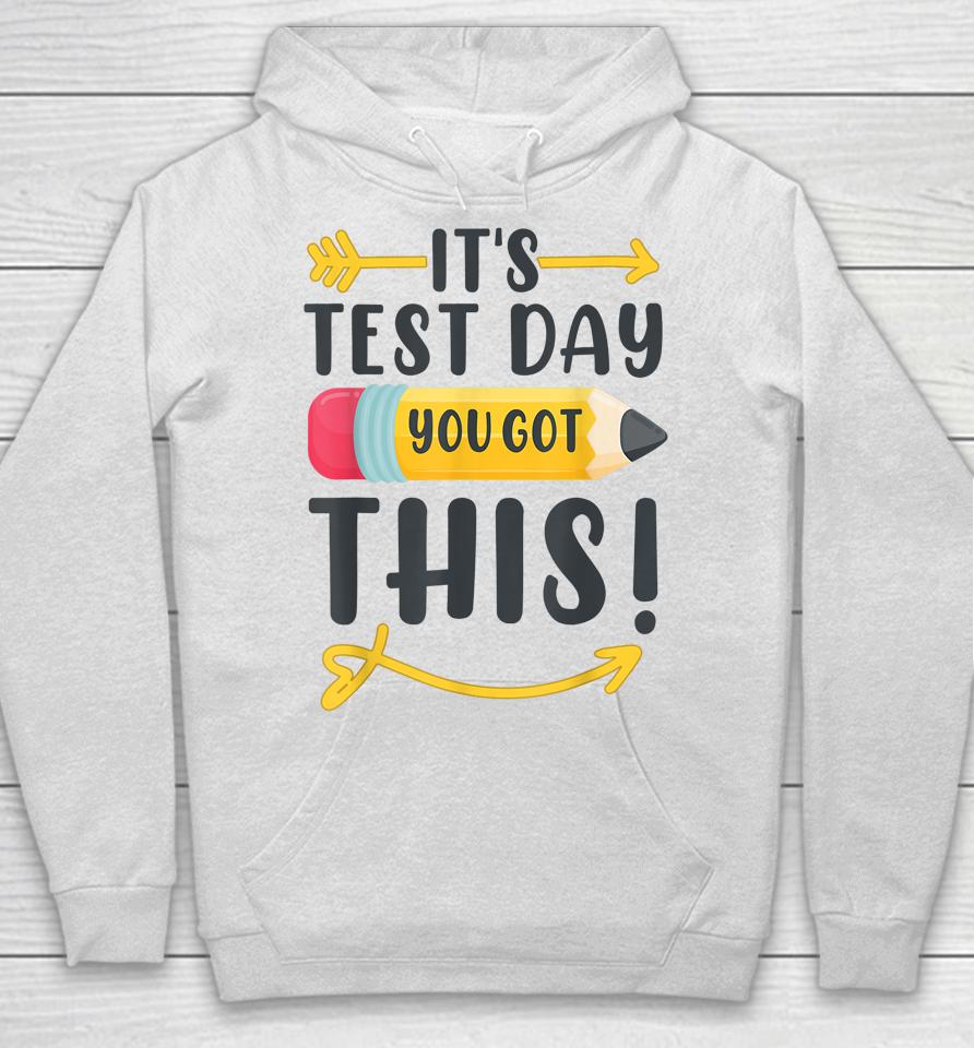It's Test Day You Got This Test Day Hoodie