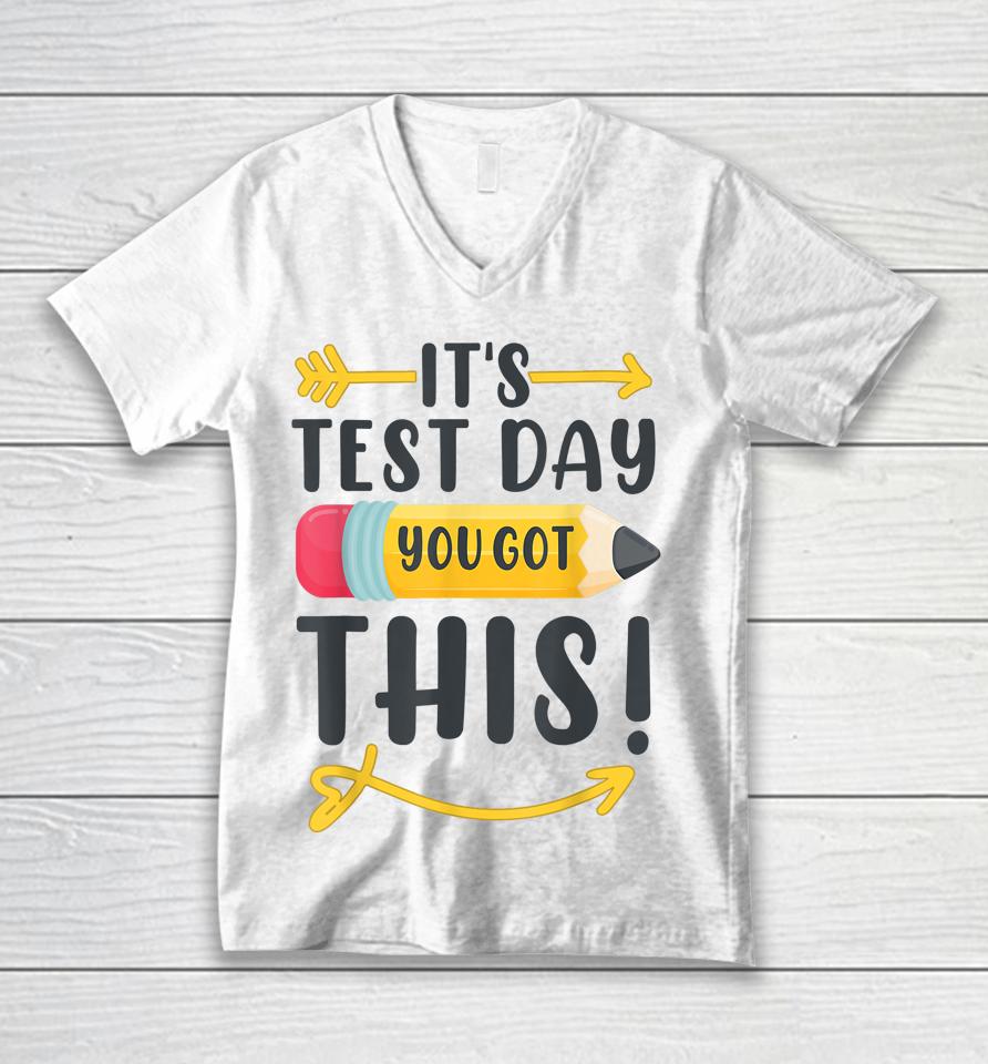 It's Test Day You Got This Test Day Unisex V-Neck T-Shirt
