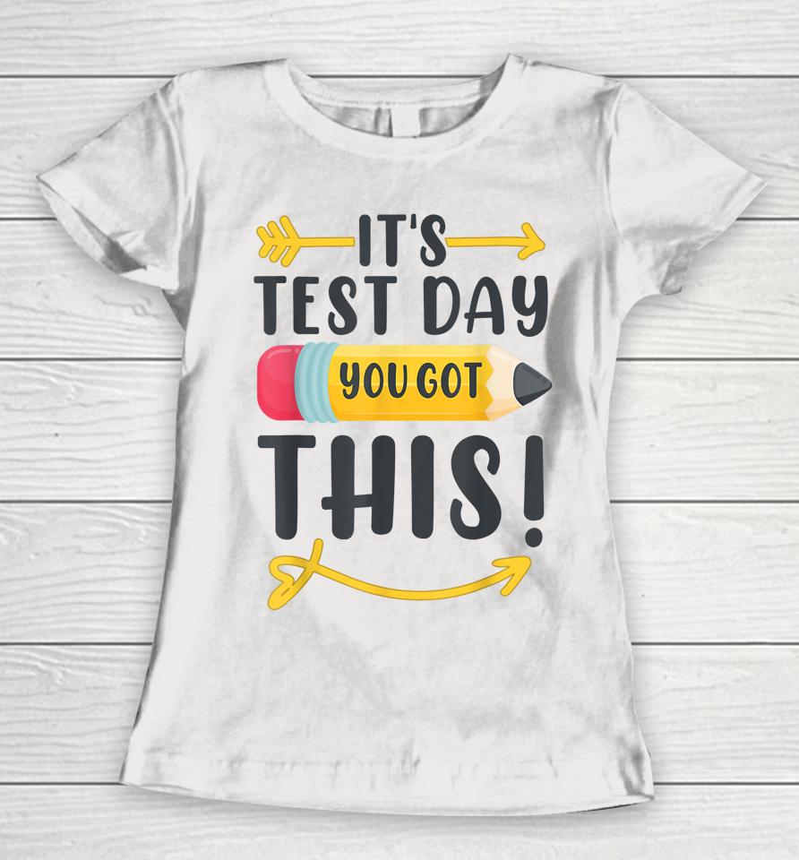 It's Test Day You Got This Test Day Women T-Shirt