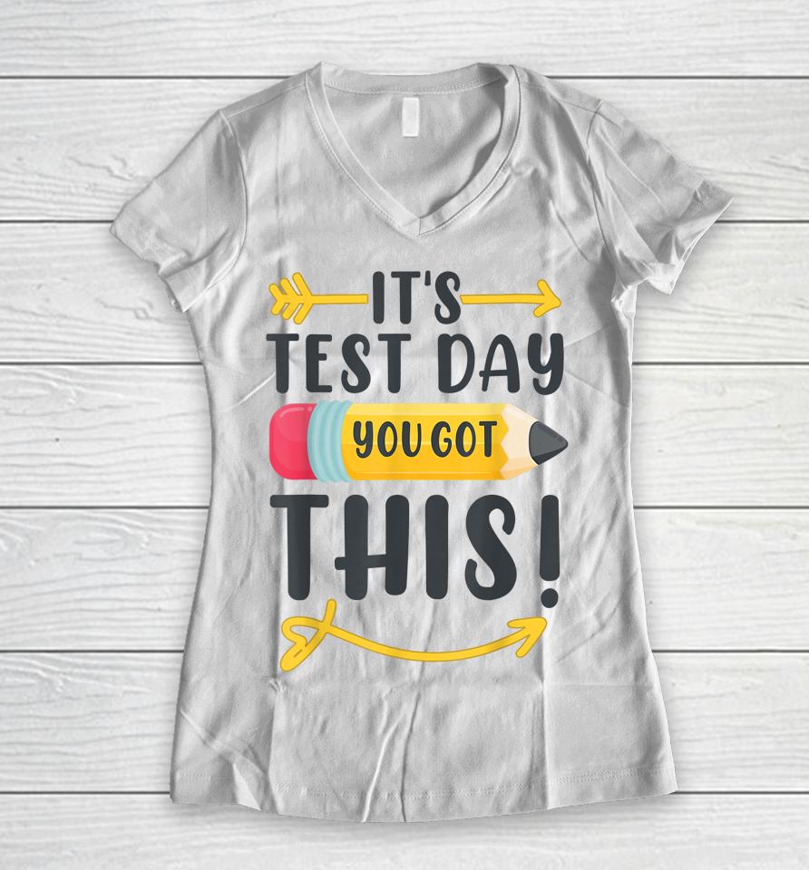It's Test Day You Got This Test Day Women V-Neck T-Shirt