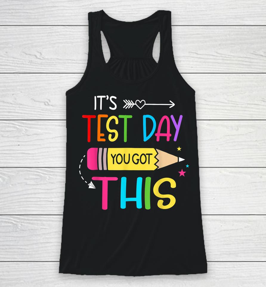 It’s Test Day You Got This Testing Day Teacher Student Gift Racerback Tank