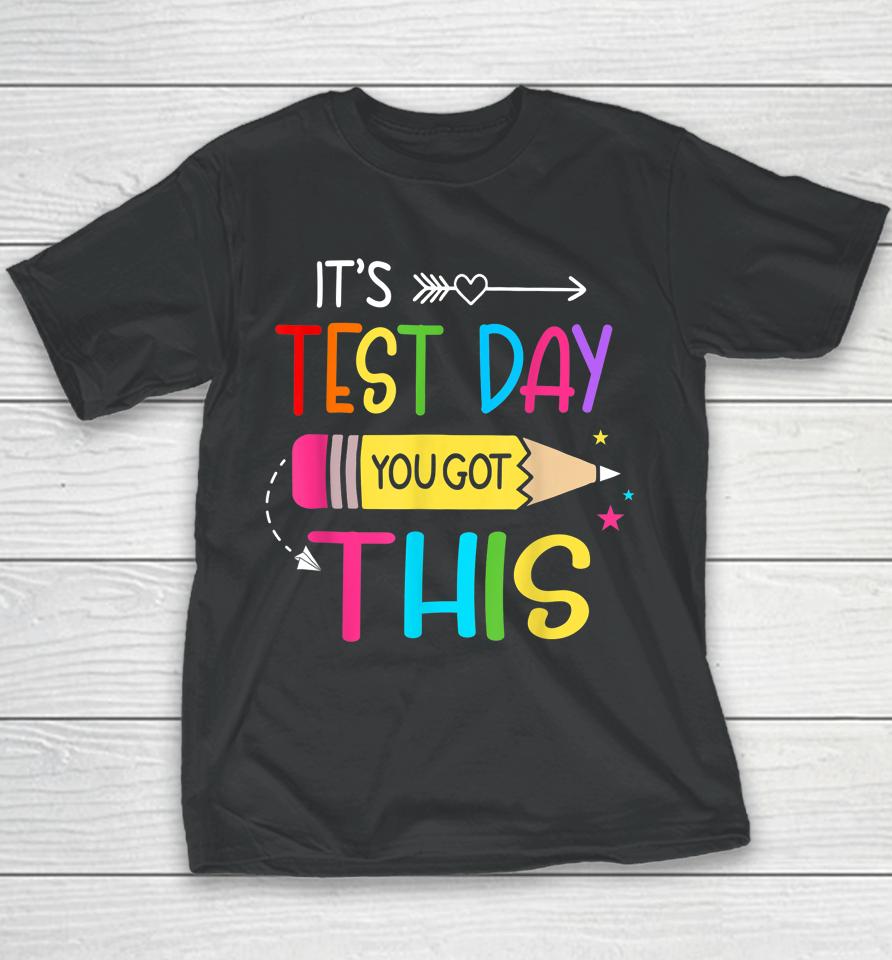 It’s Test Day You Got This Testing Day Teacher Student Gift Youth T-Shirt