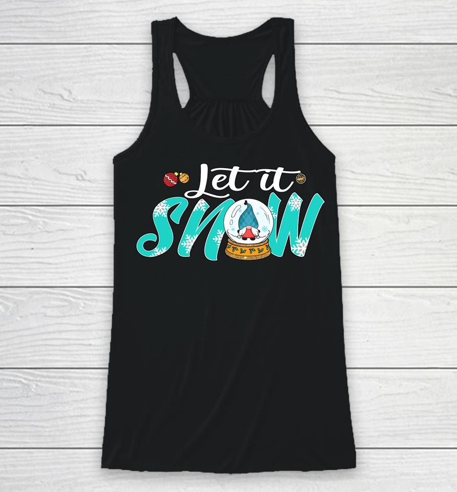 It's The Most Wonderful Time Of Year Let It Snow Globe Gnome Racerback Tank