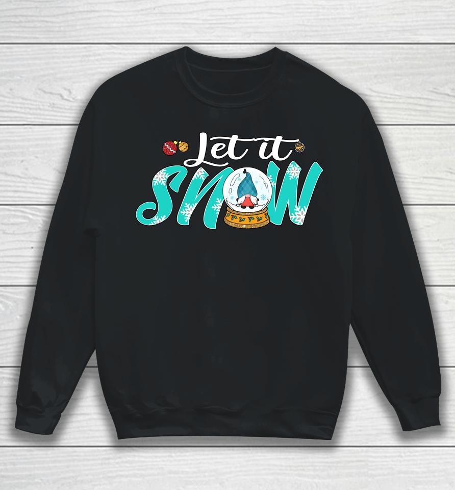 It's The Most Wonderful Time Of Year Let It Snow Globe Gnome Sweatshirt
