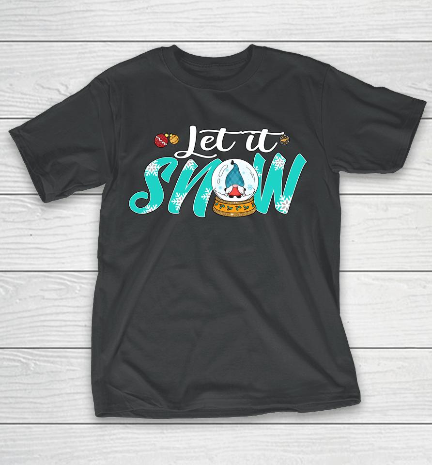 It's The Most Wonderful Time Of Year Let It Snow Globe Gnome T-Shirt