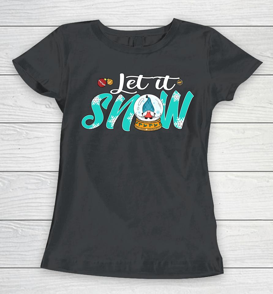 It's The Most Wonderful Time Of Year Let It Snow Globe Gnome Women T-Shirt