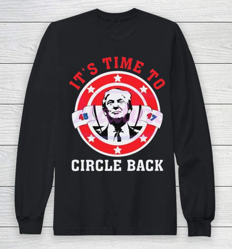 It’s Time To Circle Back Trump 2024 Long Sleeve T-Shirt