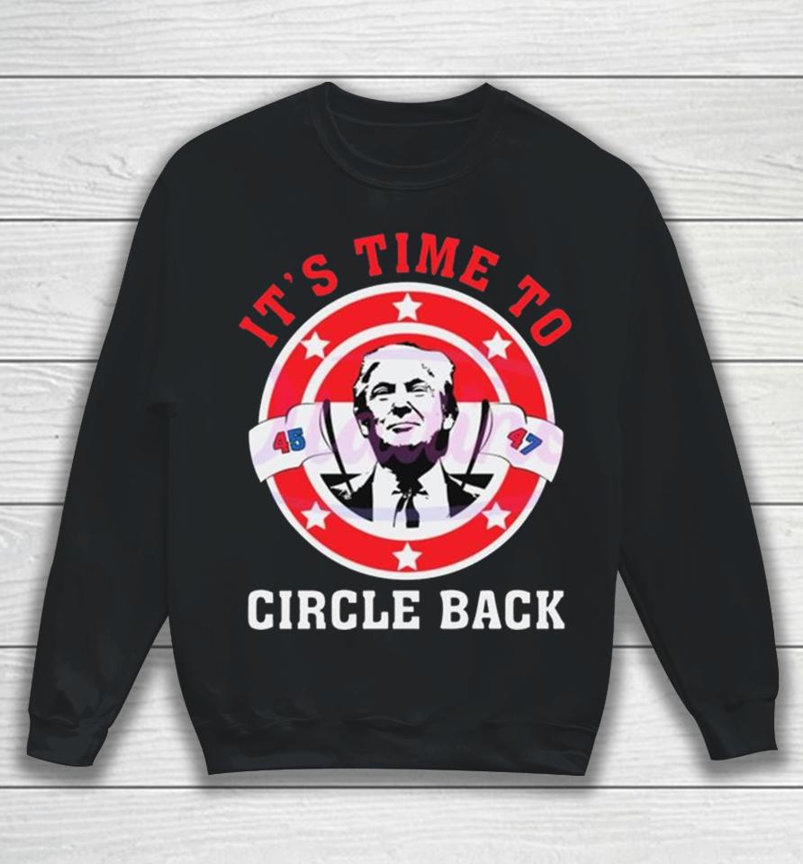It’s Time To Circle Back Trump 2024 Sweatshirt