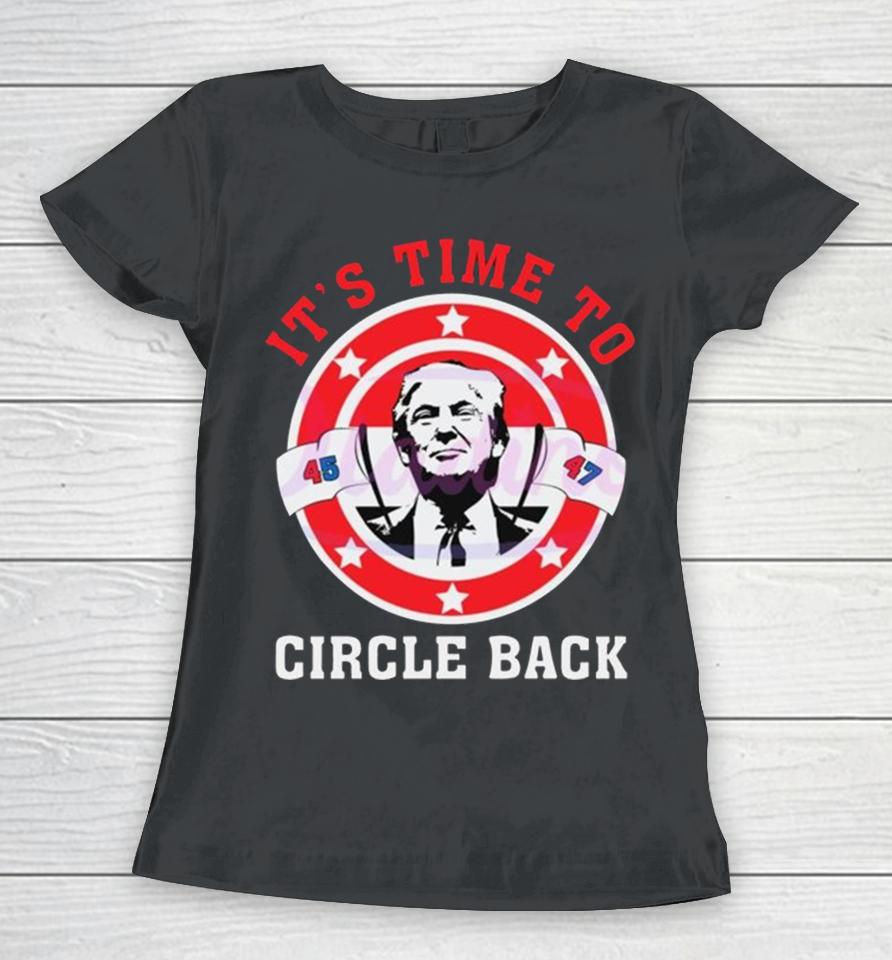 It’s Time To Circle Back Trump 2024 Women T-Shirt