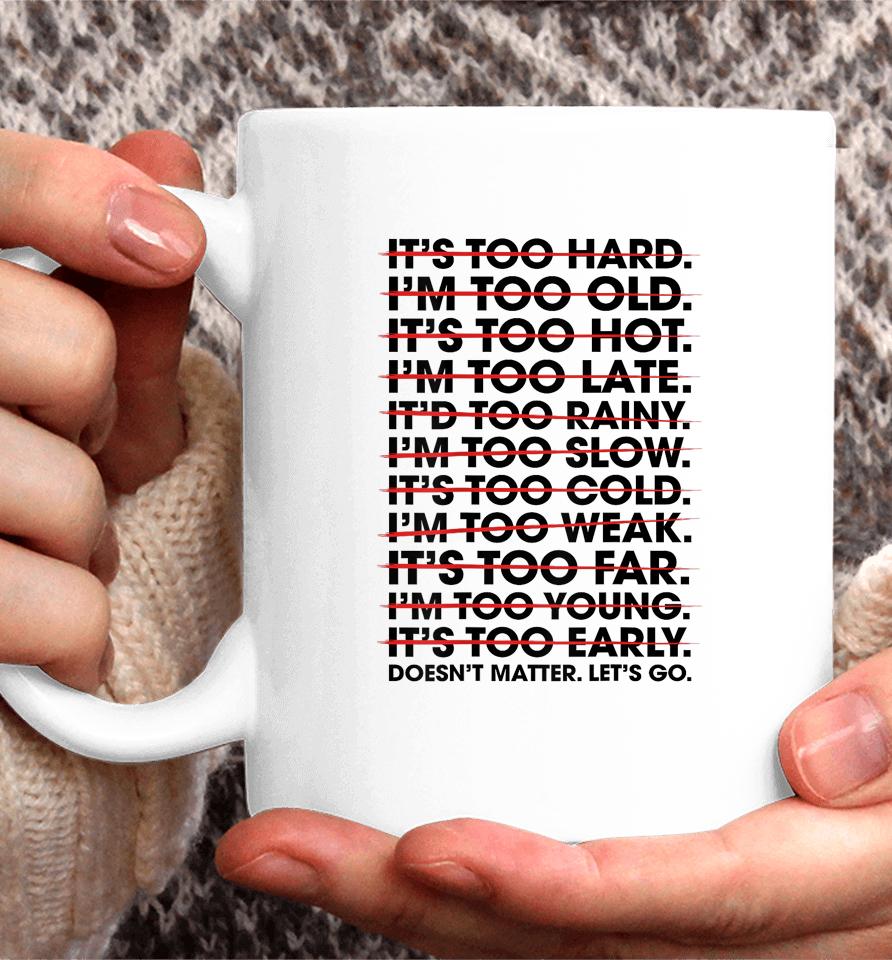 It's Too Hard I'm Too Old Doesn't Matter Let's Go Coffee Mug