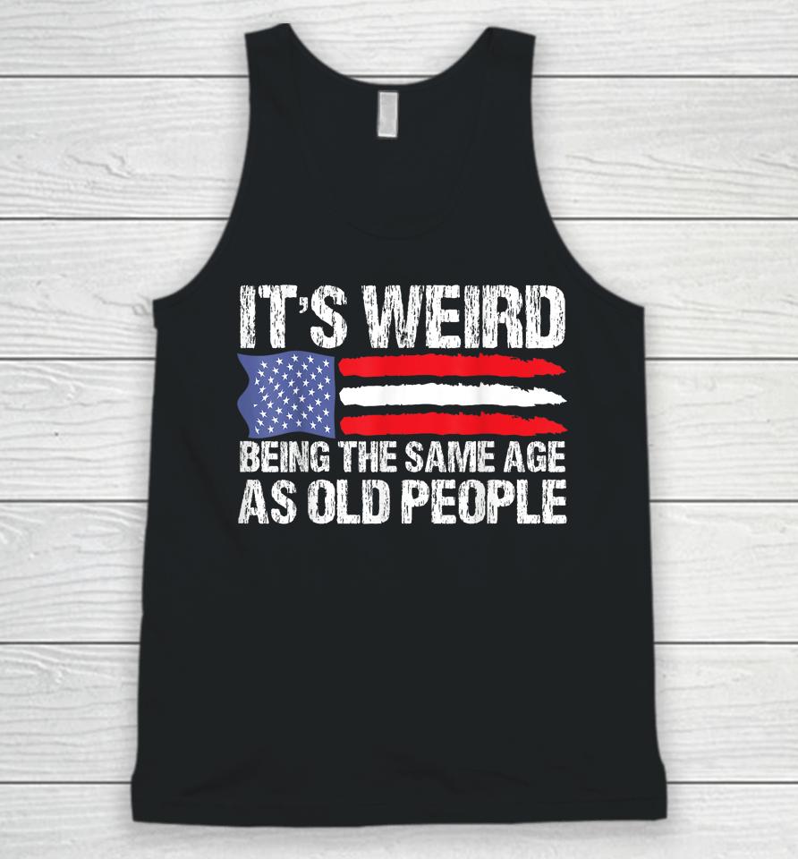 It's Weird Being The Same Age As Old People Retro Unisex Tank Top