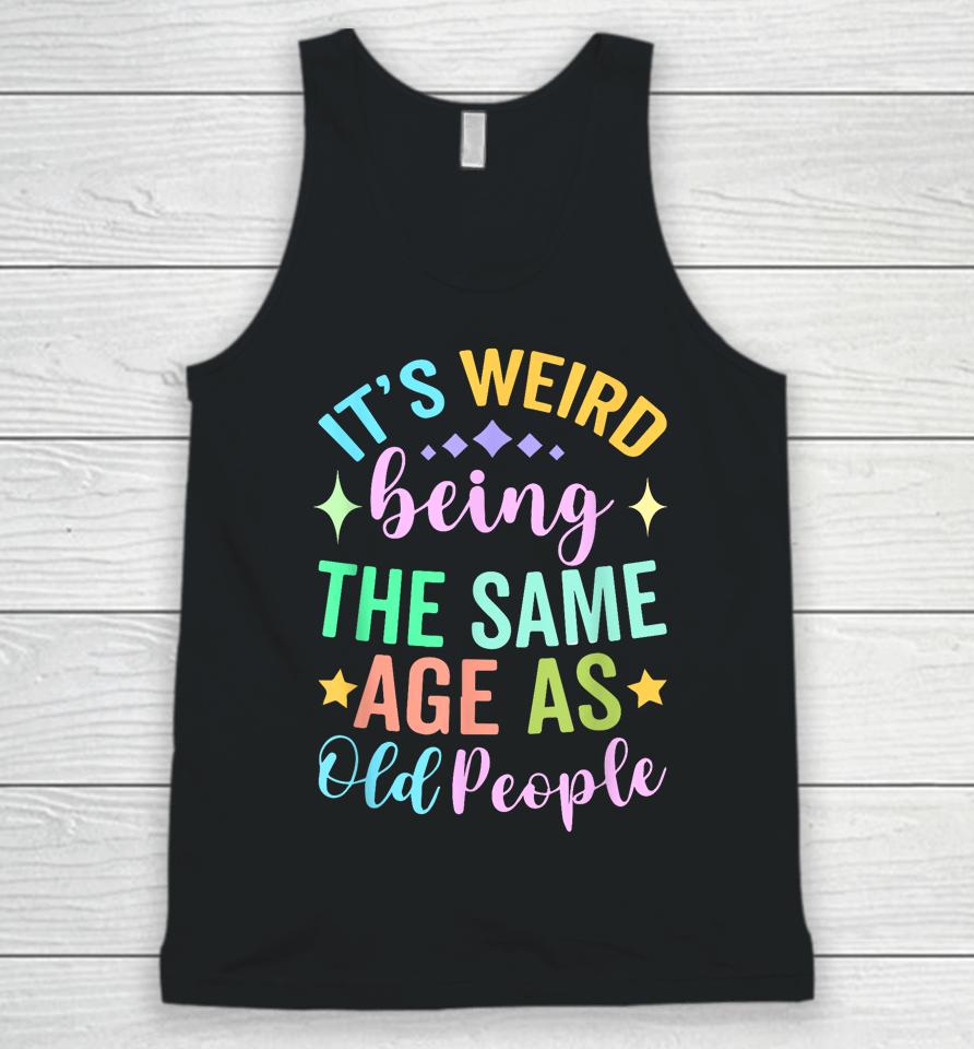 It's Weird Being The Same Age As Old People Retro Unisex Tank Top