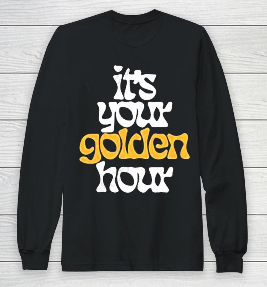 It’s Your Golden Hour Long Sleeve T-Shirt