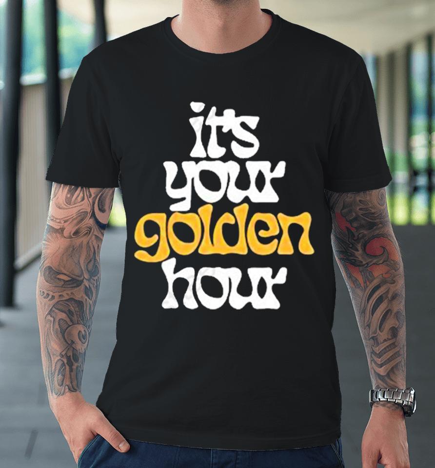 It’s Your Golden Hour Premium T-Shirt