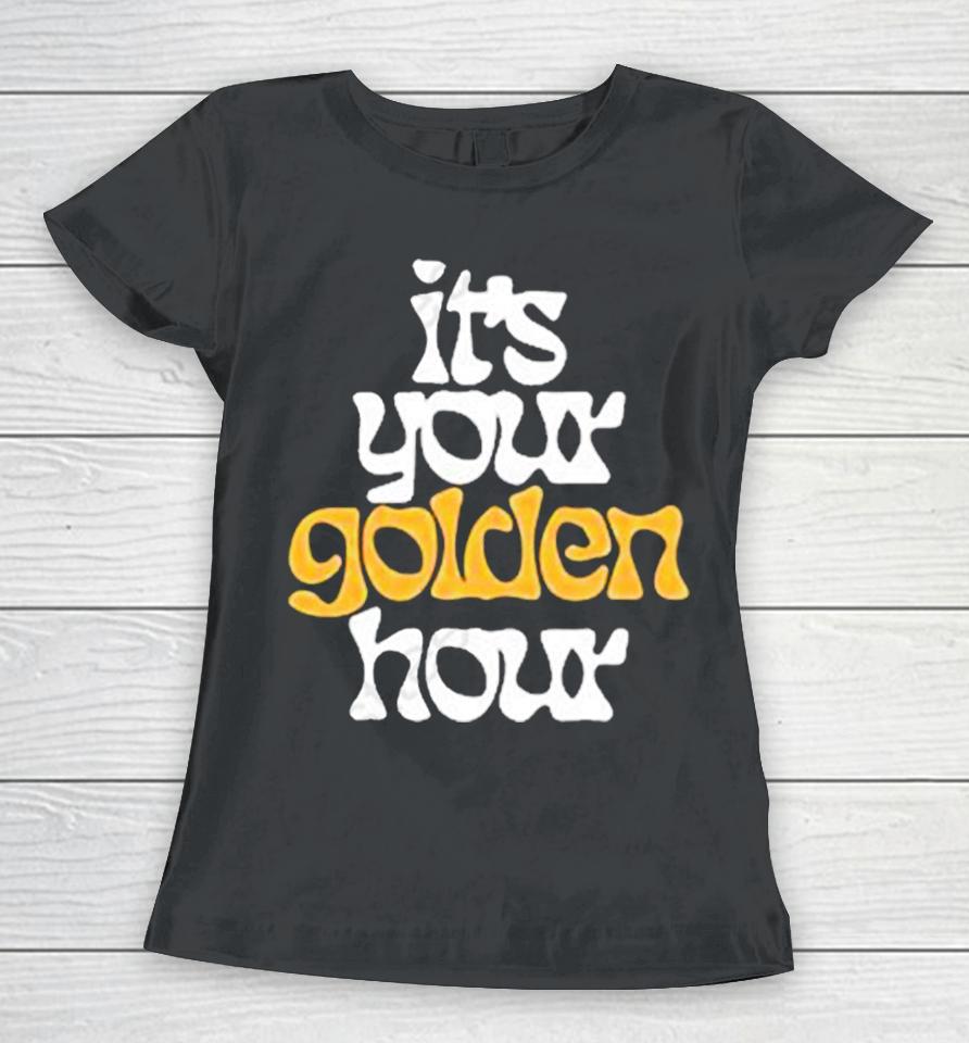 It’s Your Golden Hour Women T-Shirt