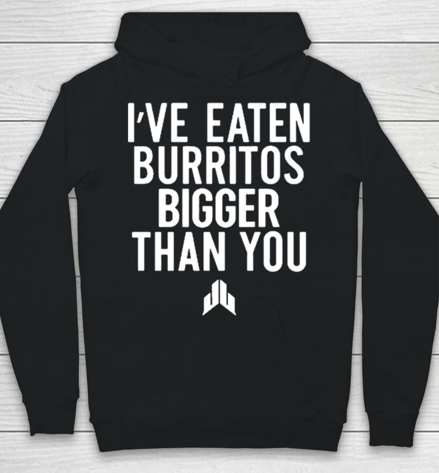 I’ve Eaten Burritos Bigger Than You Sshirts Hoodie