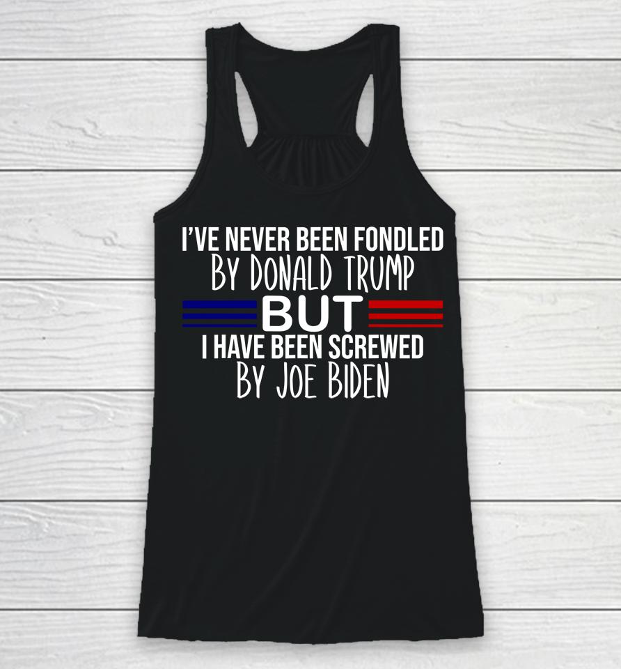 I've Never Been Fondled By Donald Trump But Screwed By Biden Racerback Tank