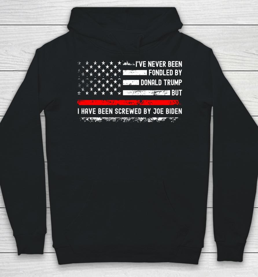 I've Never Been Fondled By Donald Trump But Screwed By Biden Hoodie