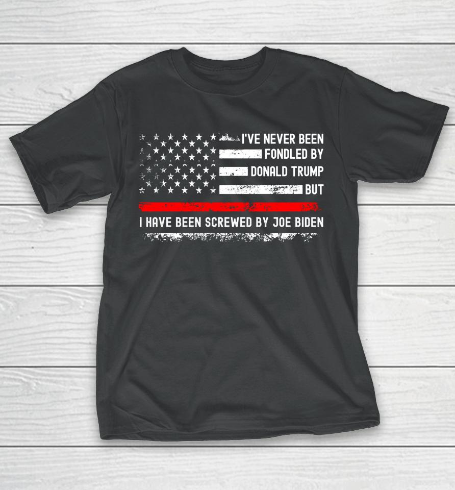 I've Never Been Fondled By Donald Trump But Screwed By Biden T-Shirt