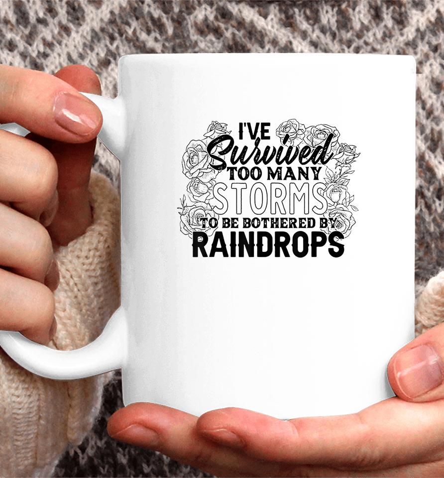 I've Survived Too Many Storms To Be Bothered By Raindrops Coffee Mug