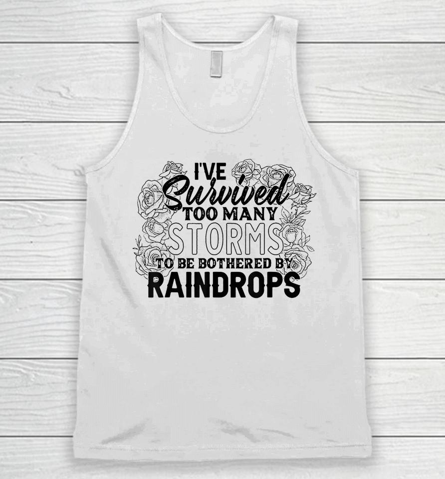I've Survived Too Many Storms To Be Bothered By Raindrops Unisex Tank Top