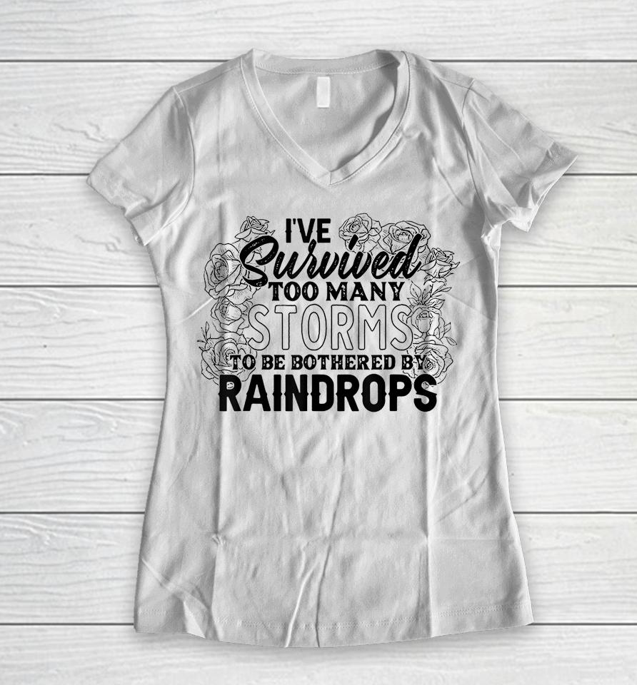 I've Survived Too Many Storms To Be Bothered By Raindrops Women V-Neck T-Shirt