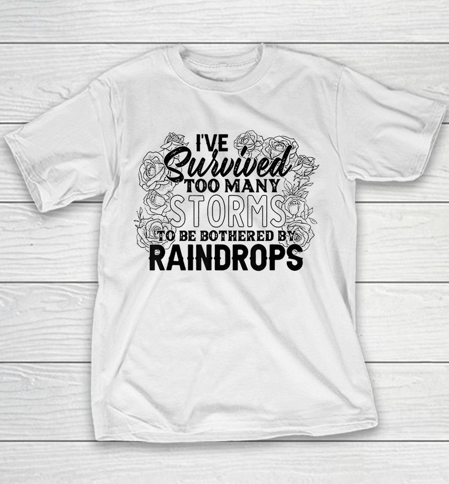 I've Survived Too Many Storms To Be Bothered By Raindrops Youth T-Shirt