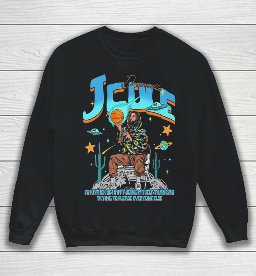 J. Cole Dreamville I’d Rather Be Happy Myself Than Sad Trying To Please Everyone Else Sweatshirt