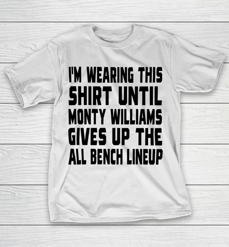 Jack Kelly I’m Wearing This Shirt Until Monty Williams Gives Up The All Bench Lineup T-Shirt