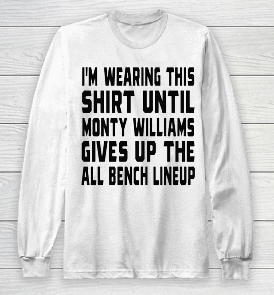 Jack Kelly Im Wearing This Until Monty Williams Gives Up The All Bench Lineup Long Sleeve T-Shirt