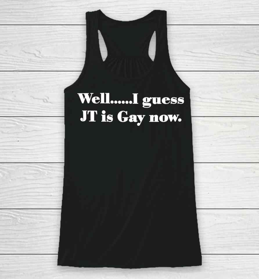 Jack Mandaville Wearing Well I Guess Jt Is Gay Now Racerback Tank