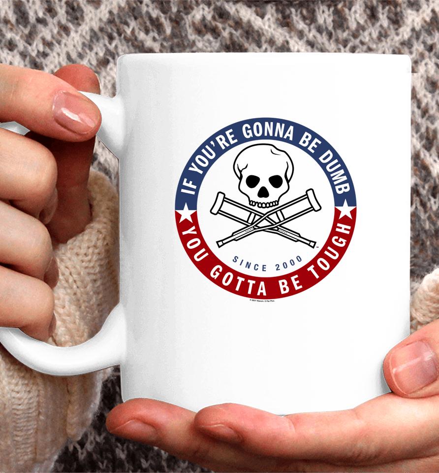 Jackass Forever If You're Gonna Be Dumb Be Tough Logo Coffee Mug
