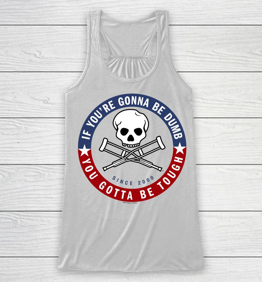 Jackass Forever If You're Gonna Be Dumb Be Tough Logo Racerback Tank