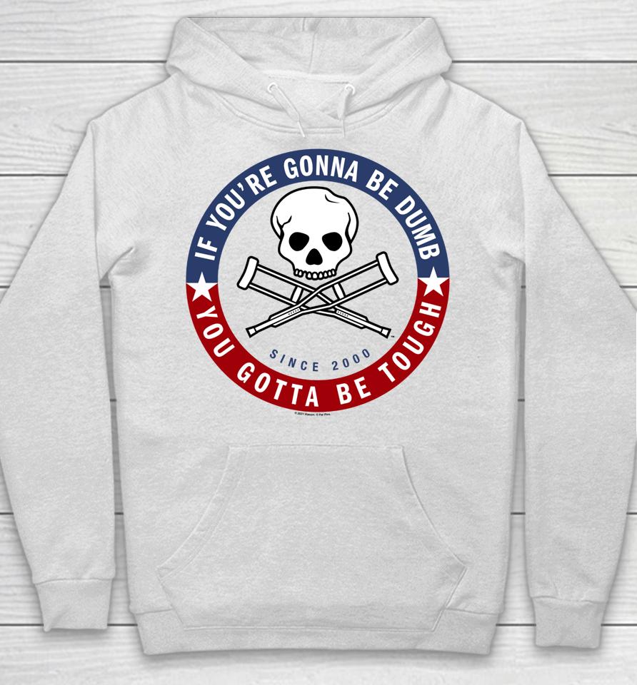 Jackass Forever If You're Gonna Be Dumb Be Tough Logo Hoodie