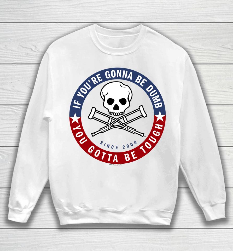 Jackass Forever If You're Gonna Be Dumb Be Tough Logo Sweatshirt