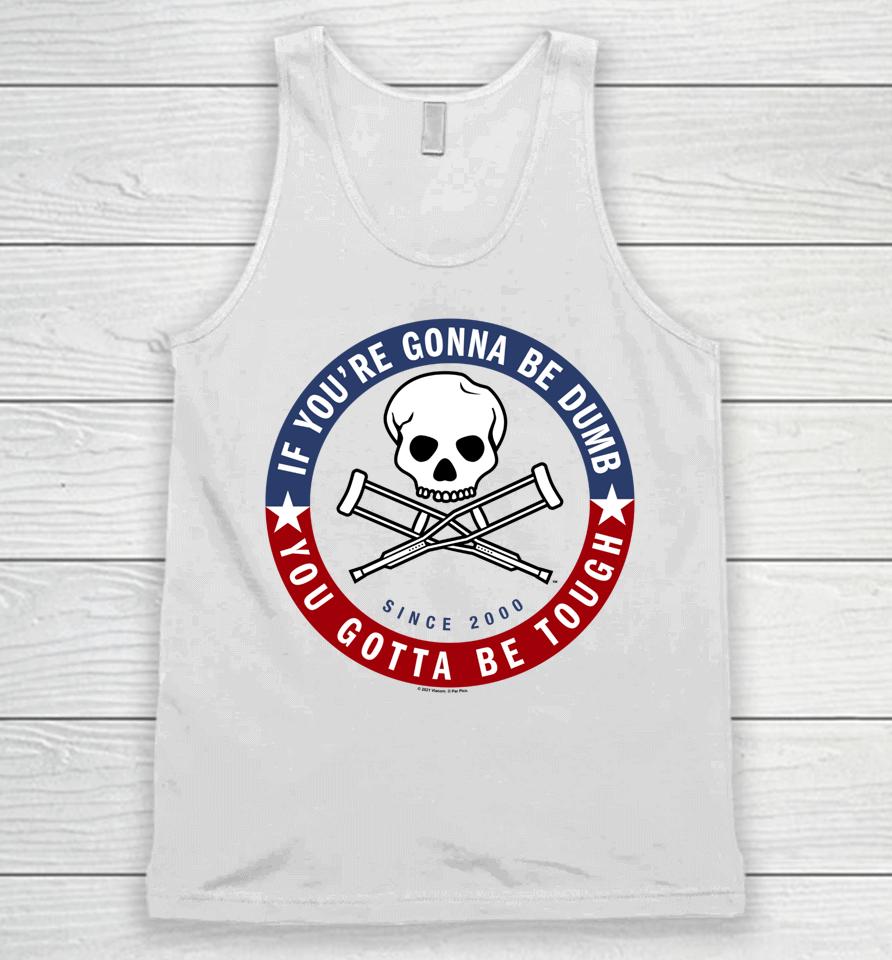Jackass Forever If You're Gonna Be Dumb Be Tough Logo Unisex Tank Top