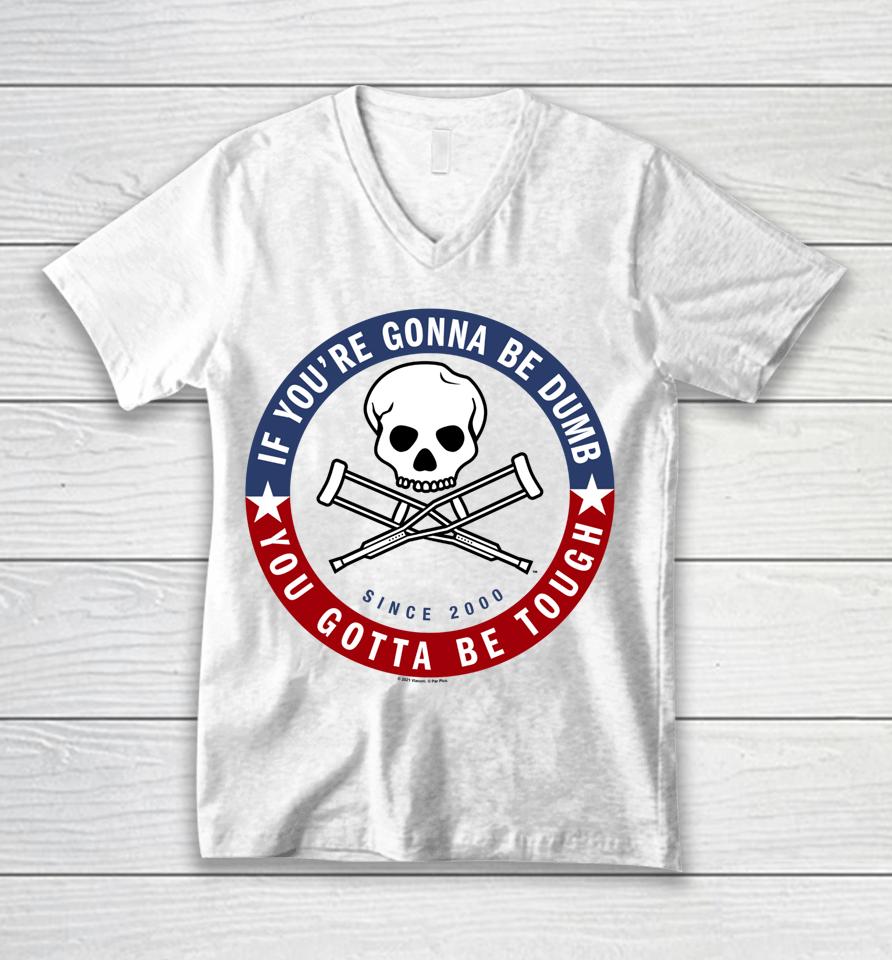 Jackass Forever If You're Gonna Be Dumb Be Tough Logo Unisex V-Neck T-Shirt