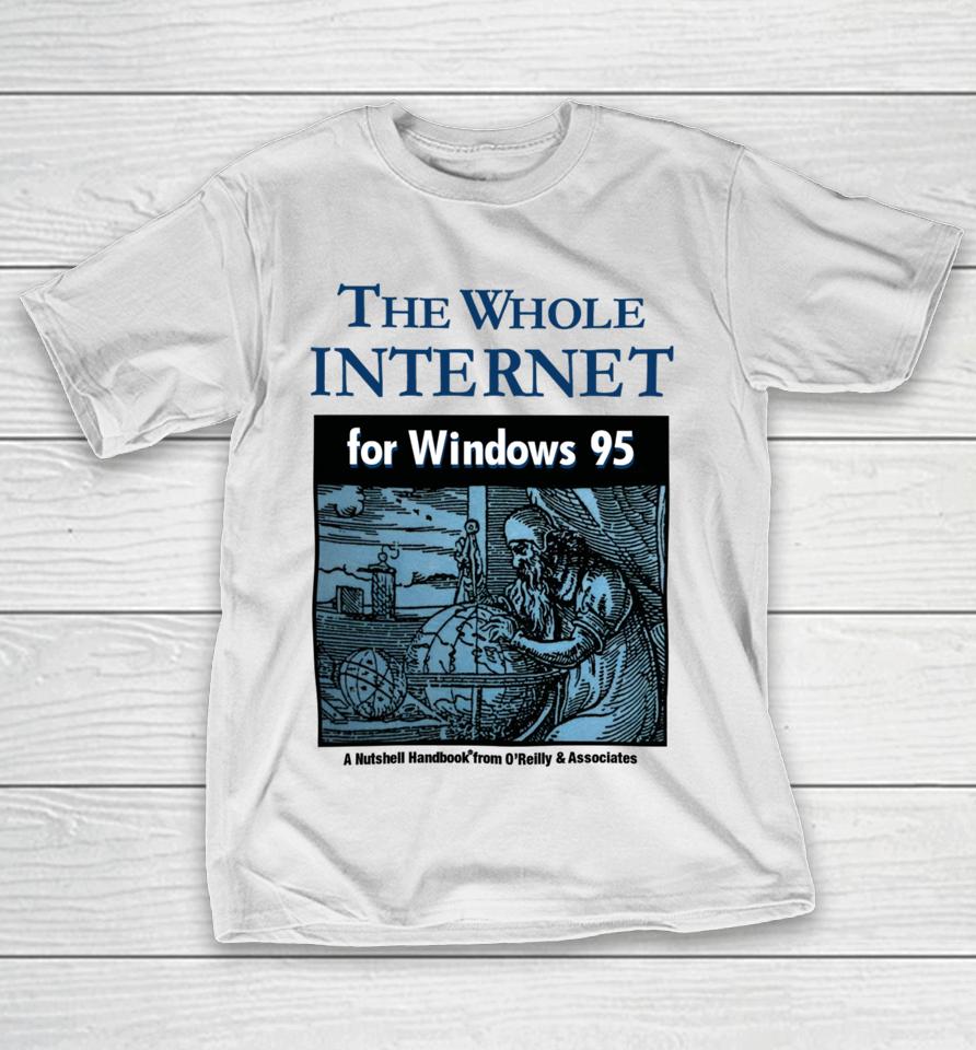 Jackets &Amp; Hats The Whole Internet For Windows 95 T-Shirt