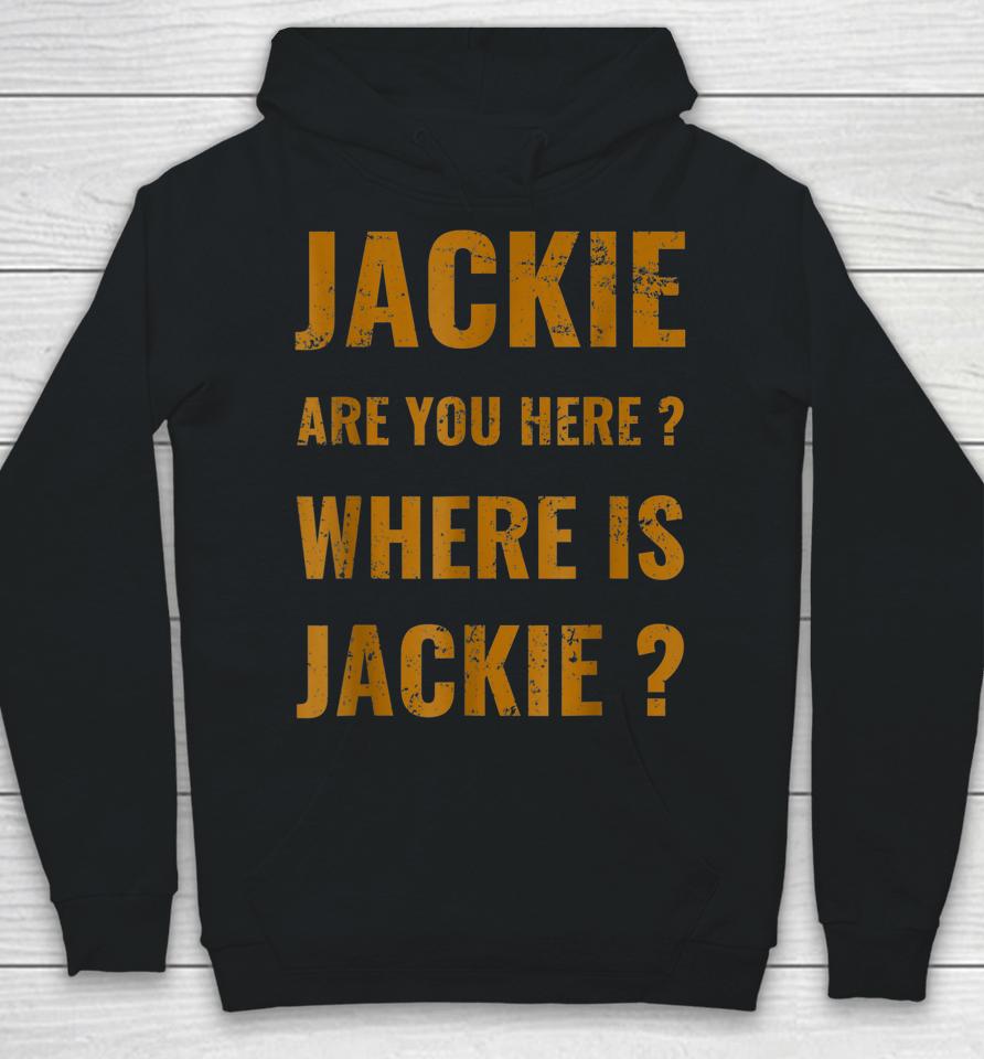Jackie Are You Here Where Is Jackie Funny Joe Biden Hoodie