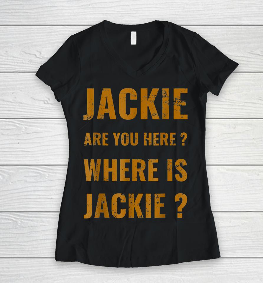Jackie Are You Here Where Is Jackie Funny Joe Biden Women V-Neck T-Shirt