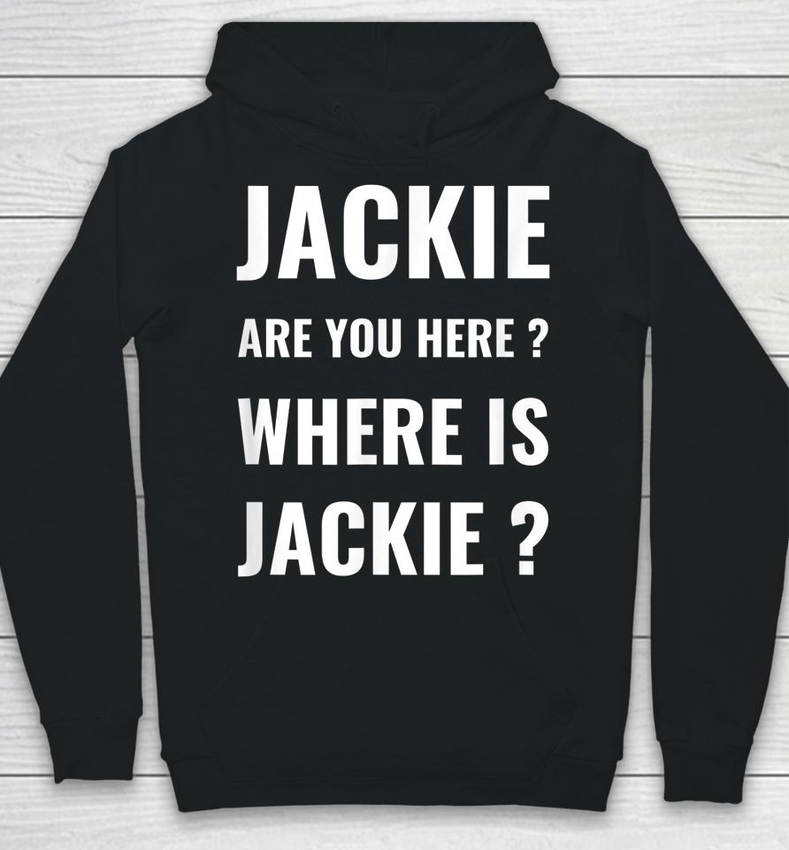 Jackie Are You Here Where Is Jackie Funny Joe Biden Hoodie