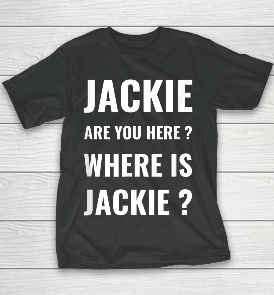 Jackie Are You Here Where Is Jackie Funny Joe Biden Youth T-Shirt