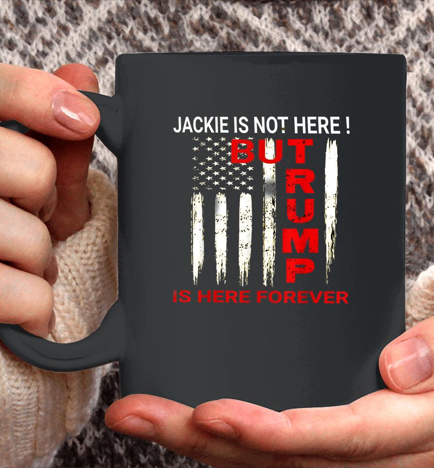 Jackie Are You Here Where Is Jackie Trump Is Here Forever Coffee Mug
