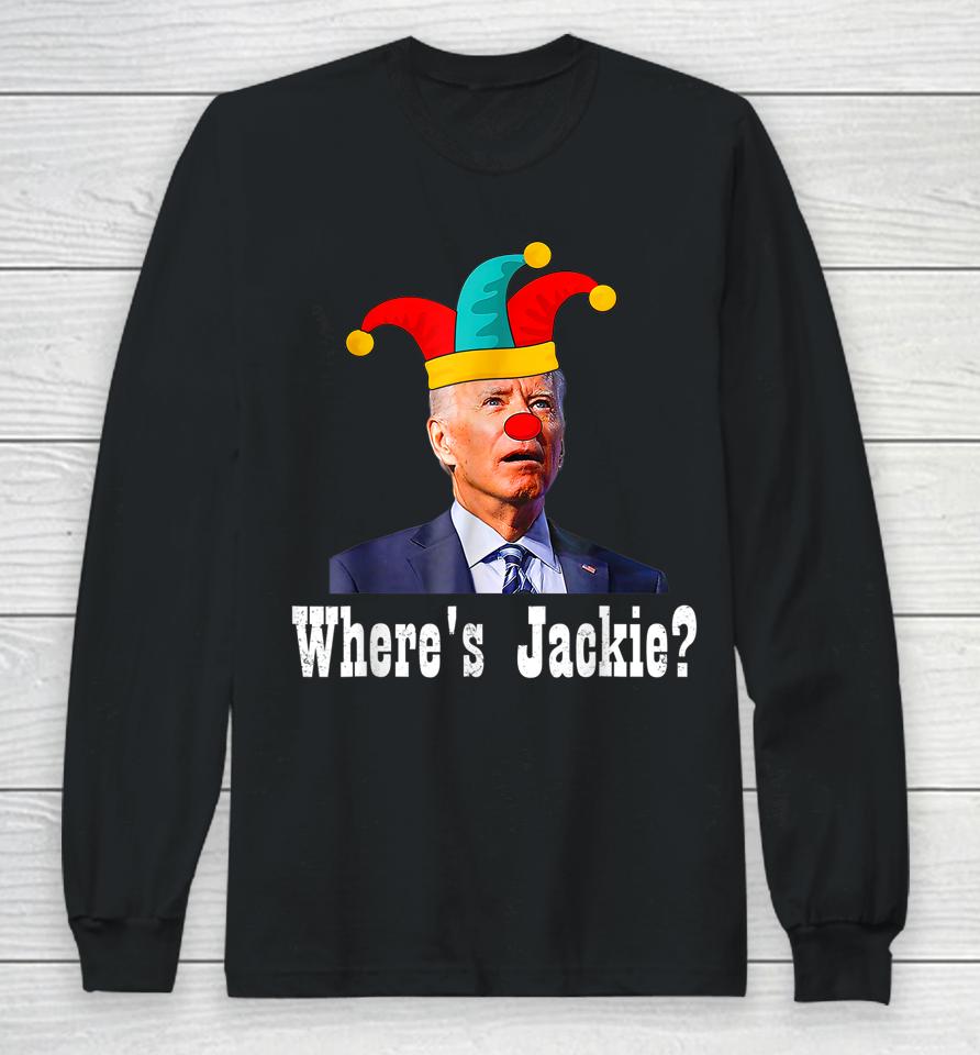 Jackie Are You Here Where's Jackie Biden President Funny Tee Long Sleeve T-Shirt