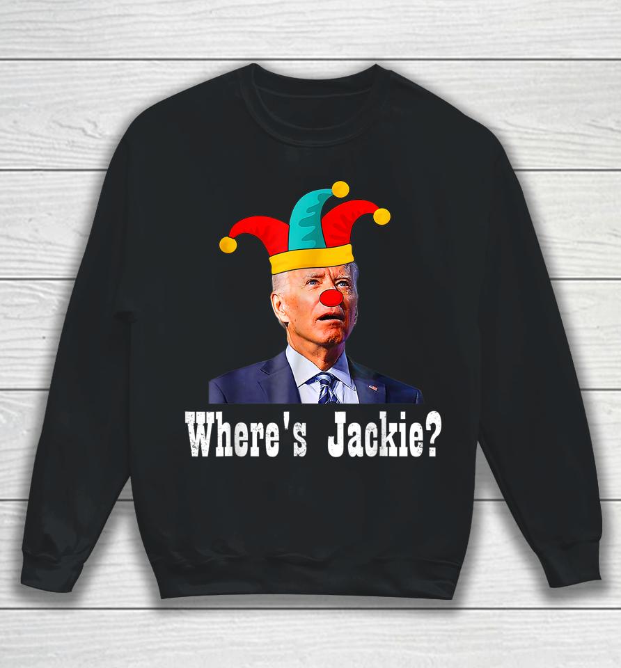 Jackie Are You Here Where's Jackie Biden President Funny Tee Sweatshirt