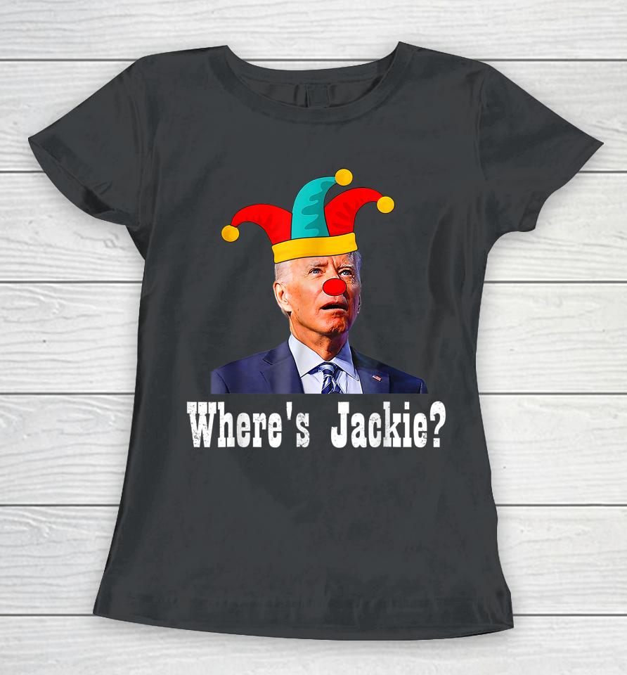 Jackie Are You Here Where's Jackie Biden President Funny Tee Women T-Shirt