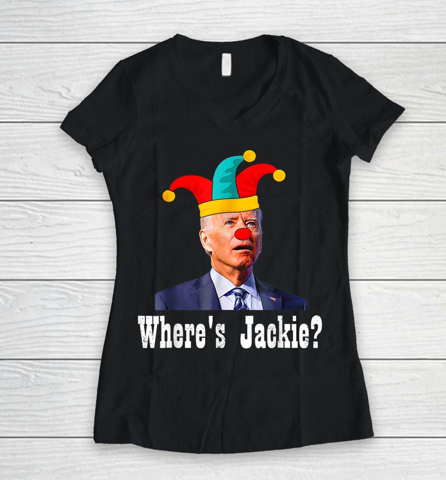 Jackie Are You Here Where's Jackie Biden President Funny Tee Women V-Neck T-Shirt